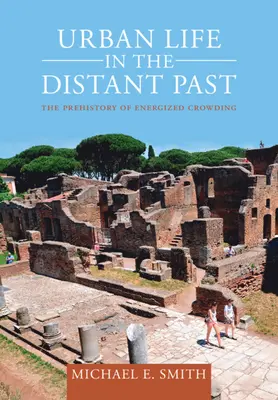 Viața urbană în trecutul îndepărtat: Preistoria aglomerației energizate - Urban Life in the Distant Past: The Prehistory of Energized Crowding