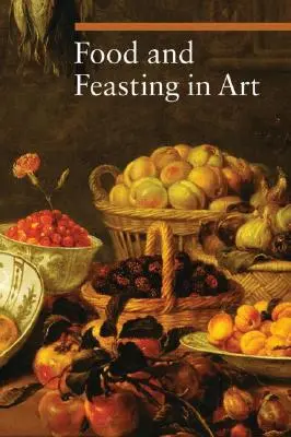 Mâncarea și festinul în artă - Food and Feasting in Art