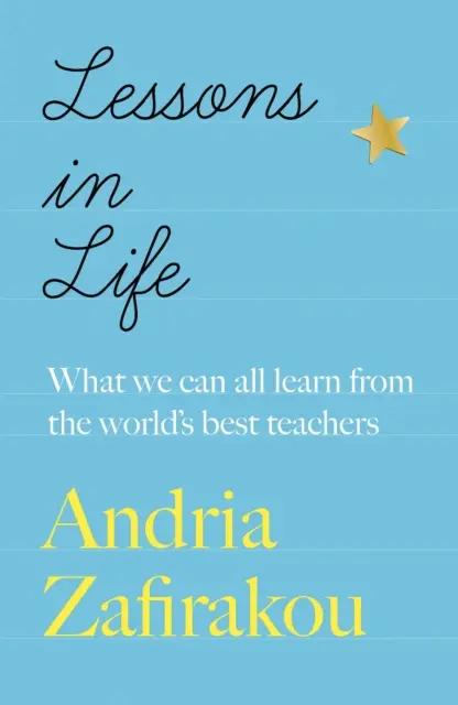 Lecții de viață - Ce putem învăța cu toții de la cei mai buni profesori ai lumii - Lessons in Life - What we can all learn from the world's best teachers