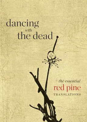 Dansând cu morții: Traducerile esențiale Red Pine - Dancing with the Dead: The Essential Red Pine Translations