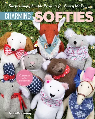 Instant Softies: Proiecte surprinzător de simple cu 3 piese de model - Instant Softies: Surprisingly Simple Projects with 3 Pattern Pieces