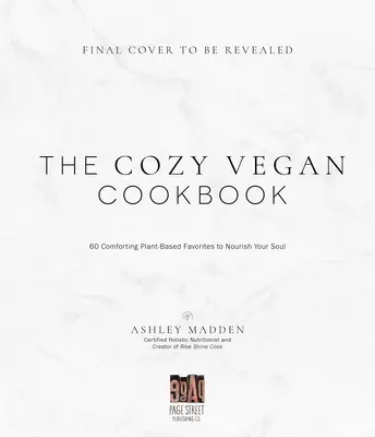 Plant-Based Delicious: Healthy, Feel-Good Vegan Recipes You'll Make Again and Again--All Recipes Are Gluten and Oil Free!