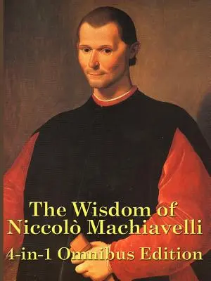 Înțelepciunea lui Niccolo Machiavelli - The Wisdom of Niccolo Machiavelli