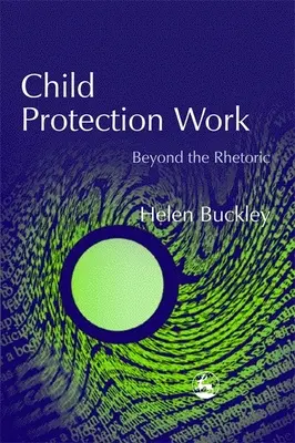 Protecția copilului - dincolo de retorică - Child Protection Work - Beyond the Rhetoric