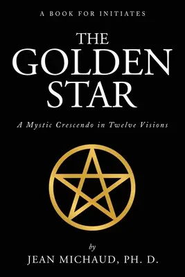 Steaua de Aur: Un crescendo mistic în douăsprezece viziuni - The Golden Star: A Mystic Crescendo in Twelve Visions