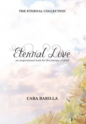 Dragoste eternă - O carte inspirațională pentru a ajuta în călătoria durerii - Eternal love - An inspirational book to help with the journey of grief
