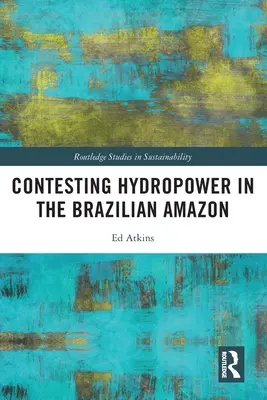 Contestarea energiei hidroelectrice în Amazonul brazilian - Contesting Hydropower in the Brazilian Amazon