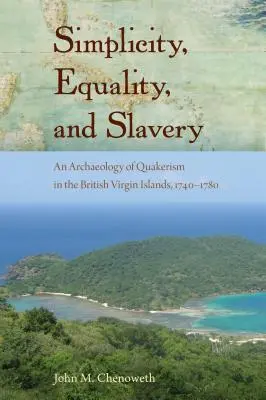 Simplitate, egalitate și sclavie: O arheologie a quakerismului în Insulele Virgine Britanice, 1740-1780 - Simplicity, Equality, and Slavery: An Archaeology of Quakerism in the British Virgin Islands, 1740-1780