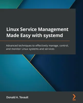 Linux Service Management Made Easy with systemd: Tehnici avansate pentru gestionarea, controlul și monitorizarea eficientă a sistemelor și serviciilor Linux - Linux Service Management Made Easy with systemd: Advanced techniques to effectively manage, control, and monitor Linux systems and services