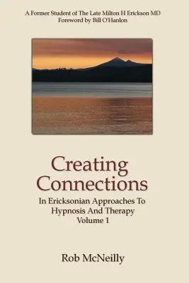 Crearea conexiunilor: În abordările ericksoniene ale hipnozei și terapiei - Creating Connections: In Ericksonian Approaches To Hypnosis And Therapy