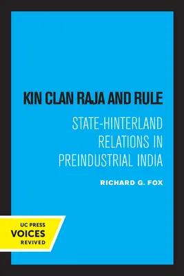 Kin Clan Raja and Rule: Relațiile stat-hinterland în India preindustrială - Kin Clan Raja and Rule: State-Hinterland Relations in Preindustrial India