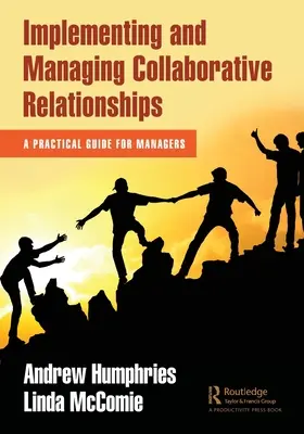 Implementarea și gestionarea relațiilor de colaborare: Un ghid practic pentru manageri - Implementing and Managing Collaborative Relationships: A Practical Guide for Managers