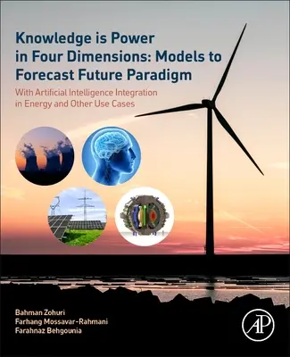 Cunoașterea este putere în patru dimensiuni: Modele de prognoză a paradigmei viitorului: Cu integrarea inteligenței artificiale în energie și în alte cazuri de utilizare - Knowledge Is Power in Four Dimensions: Models to Forecast Future Paradigm: With Artificial Intelligence Integration in Energy and Other Use Cases