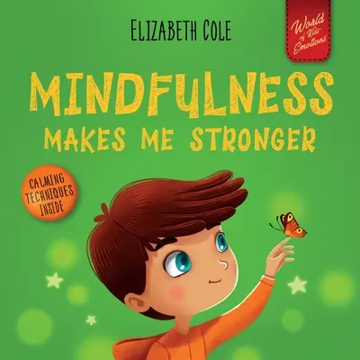 Mindfulness Makes Me Stronger: Kid's Book to Find Calm, Keep Focus and Overcome Anxiety (Carte pentru copii pentru băieți și fete) - Mindfulness Makes Me Stronger: Kid's Book to Find Calm, Keep Focus and Overcome Anxiety (Children's Book for Boys and Girls)