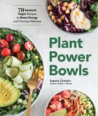 Plant Power Bowls: 70 de rețete vegane de sezon pentru a stimula energia și a promova starea de bine - Plant Power Bowls: 70 Seasonal Vegan Recipes to Boost Energy and Promote Wellness