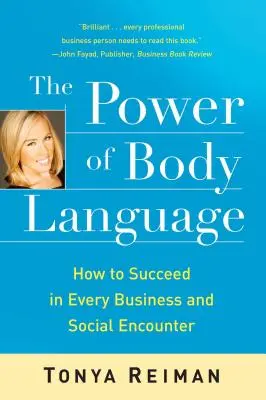 Puterea limbajului trupului: Cum să reușești în fiecare întâlnire de afaceri și socială - The Power of Body Language: How to Succeed in Every Business and Social Encounter