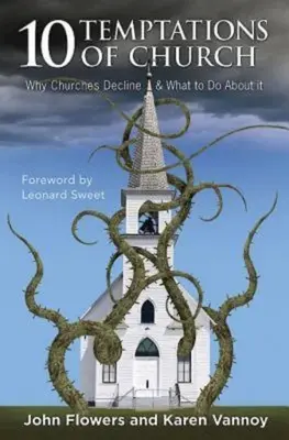10 tentații ale bisericii: De ce scad bisericile și ce trebuie să facem în această privință - 10 Temptations of Church: Why Churches Decline & What to Do about It