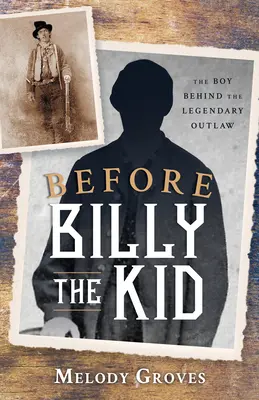 Înainte de Billy the Kid: Băiatul din spatele legendarului haiduc - Before Billy the Kid: The Boy Behind the Legendary Outlaw