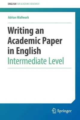 Scrierea unei lucrări academice în limba engleză: Nivel intermediar - Writing an Academic Paper in English: Intermediate Level