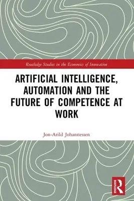 Inteligența artificială, automatizarea și viitorul competenței la locul de muncă - Artificial Intelligence, Automation and the Future of Competence at Work