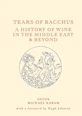 Lacrimile lui Bacchus: O istorie a vinului în Orientul Mijlociu și nu numai - Tears of Bacchus: A History of Wine in the Middle East and Beyond