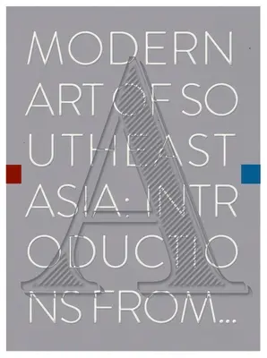 Arta modernă din Asia de Sud-Est: Introduceri de la A la Z - Modern Art of Southeast Asia: Introductions from A to Z