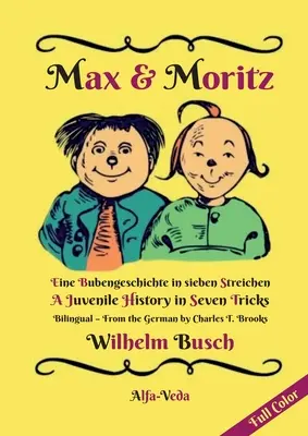 Max și Moritz Bilingv Full Colour: O poveste de băieți în șapte trucuri - O istorie juvenilă în șapte trucuri - Max & Moritz Bilingual Full Color: Eine Bubengeschichte in sieben Streichen - A Juvenile History in Seven Tricks