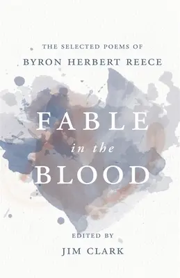 Fable in the Blood: Poezii alese de Byron Herbert Reece - Fable in the Blood: The Selected Poems of Byron Herbert Reece