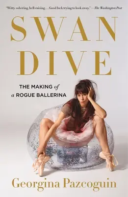 Swan Dive: Crearea unei balerine fără scrupule (The Making of a Rogue Ballerina) - Swan Dive: The Making of a Rogue Ballerina