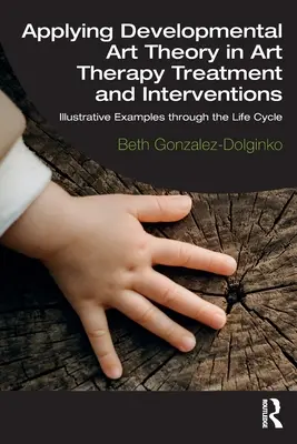 Aplicarea teoriei dezvoltării artei în tratamentul și intervențiile de terapie prin artă: Exemple ilustrative prin ciclul de viață - Applying Developmental Art Theory in Art Therapy Treatment and Interventions: Illustrative Examples Through the Life Cycle