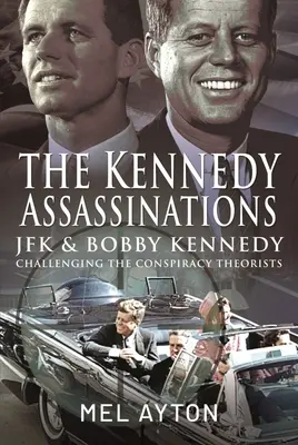 Asasinatele Kennedy: JFK și Bobby Kennedy - Demascarea teoriilor conspirației - The Kennedy Assassinations: JFK and Bobby Kennedy - Debunking the Conspiracy Theories