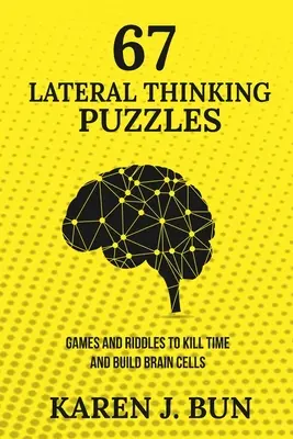 67 de puzzle-uri de gândire laterală: Jocuri și ghicitori pentru a omorî timpul și a construi celule cerebrale - 67 Lateral Thinking Puzzles: Games And Riddles To Kill Time And Build Brain Cells