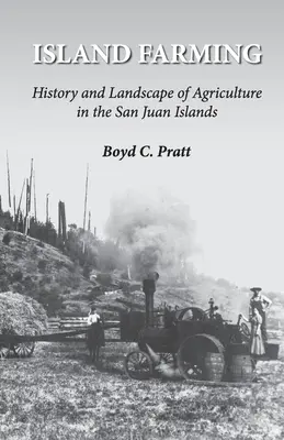 Island Farming: Istoria și peisajul agriculturii în insulele San Juan - Island Farming: History and Landscape of Agriculture in the San Juan Islands
