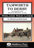 De la Tamworth la Derby - inclusiv liniile Burton Brewery - Tamworth to Derby - Featuring the Burton Brewery Lines