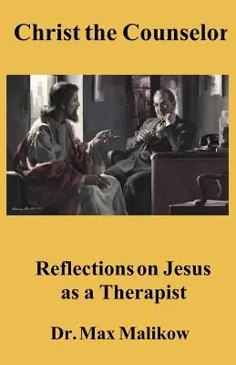 Hristos sfătuitorul: Reflecții despre Iisus ca terapeut - Christ the Counselor: Reflections on Jesus as a Therapist
