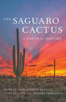 Cactusul Saguaro: O istorie naturală - The Saguaro Cactus: A Natural History