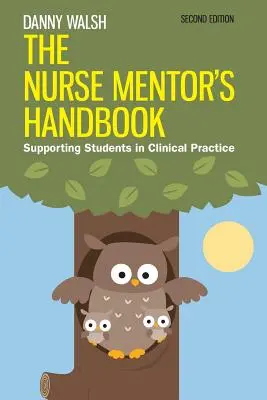 The Nurse Mentor's Handbook: Sprijinirea studenților în practica clinică - The Nurse Mentor's Handbook: Supporting Students in Clinical Practice