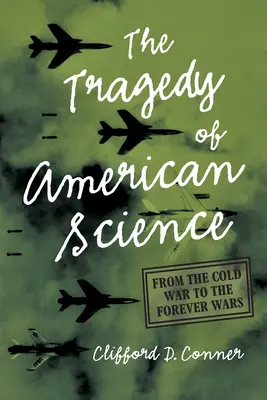 Tragedia științei americane: De la Războiul Rece la Războaiele Eterne - The Tragedy of American Science: From the Cold War to the Forever Wars