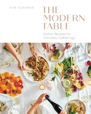 Modern Table: Kosher Recipes for Everyday Gatherings (Rețete Kosher pentru întâlniri zilnice) - Modern Table: Kosher Recipes for Everyday Gatherings