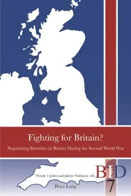 Fighting for Britain?: Negocierea identităților în Marea Britanie în timpul celui de-al Doilea Război Mondial - Fighting for Britain?: Negotiating Identities in Britain During the Second World War