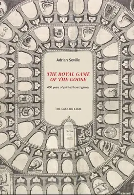 Jocul regal al gâștei: Patru sute de ani de jocuri de societate tipărite - The Royal Game of the Goose: Four Hundred Years of Printed Board Games