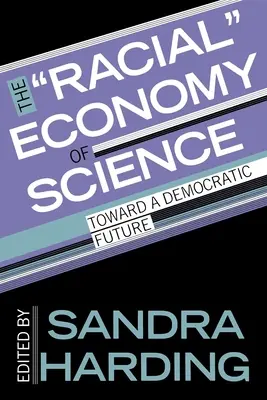 Economia rasială a științei: Către un viitor democratic - The Racial Economy of Science: Toward a Democratic Future