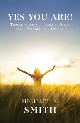 Da, tu ești! Gânduri și scripturi pe care să le rostești peste tine și peste ceilalți - Yes You Are!: Thoughts and Scriptures to Speak Over Yourself and Others