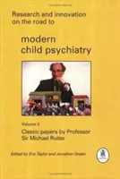 Cercetare și inovare pe drumul către psihiatria modernă a copilului: Lucrări clasice ale profesorului Sir Michael Rutter - Research and Innovation on the Road to Modern Child Psychiatry: Classic Papers by Professor Sir Michael Rutter