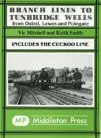 Branch Lines to Tunbridge Wells - inclusiv Cuckoo Line - Branch Lines to Tunbridge Wells - Including the Cuckoo Line