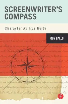 Compasul scenaristului: Caracterul ca nord adevărat - Screenwriter's Compass: Character As True North