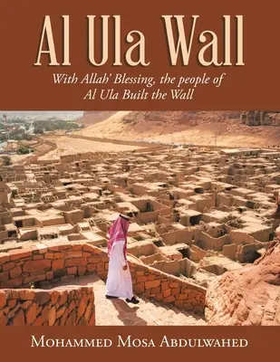 Zidul Al Ula: Cu binecuvântarea lui Allah, locuitorii din Al Ula au construit zidul - Al Ula Wall: With Allah' Blessing, the People of Al Ula Built the Wall
