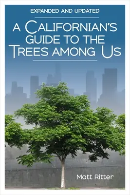 Ghidul californian al copacilor printre noi: Expanded and Updated - A Californian's Guide to the Trees Among Us: Expanded and Updated