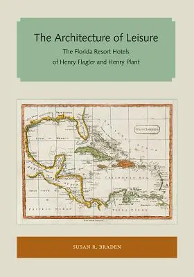 Arhitectura timpului liber: hotelurile de vacanță din Florida ale lui Henry Flagler și Henry Plant - The Architecture of Leisure: The Florida Resort Hotels of Henry Flagler and Henry Plant