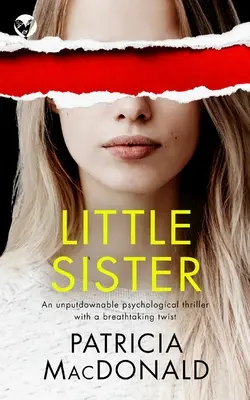 LITTLE SISTER un thriller psihologic de nerefuzat cu o răsturnare de situație uluitoare - LITTLE SISTER an unputdownable psychological thriller with a breathtaking twist